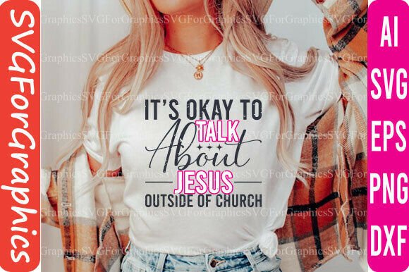 It’s Ok Talk About Jesus Outside the SVG T-Shirt Designs