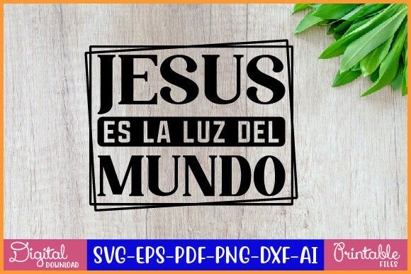 Jesus Es La Luz Del Mundo SVG Design — T-Shirt Designs