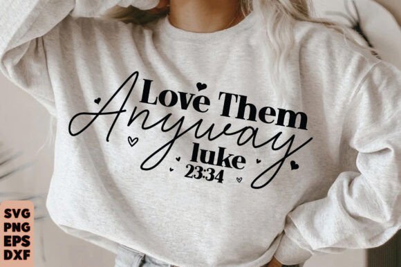 Love Them Anyway SVG, Christian Faith T-Shirt Designs